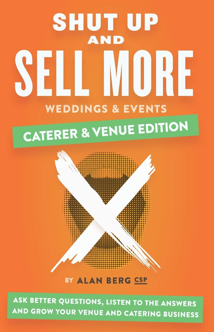 Shut Up and Sell More Weddings & Events - Caterer & Venue Edition: Ask better questions, listen to the answers and grow your venue and catering business - 3153