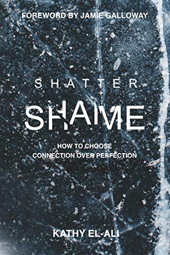 Shatter Shame: How to Choose Connection Over Perfection