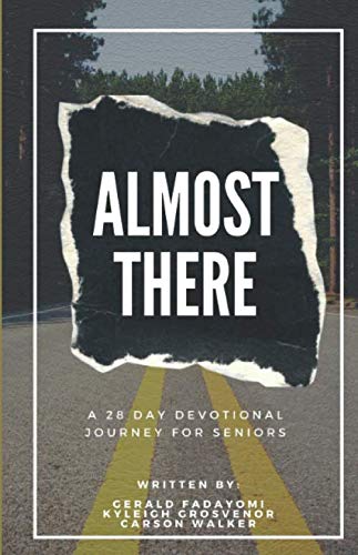 Almost There: A 28 day christian devotional for high school seniors written by college freshman - 9011