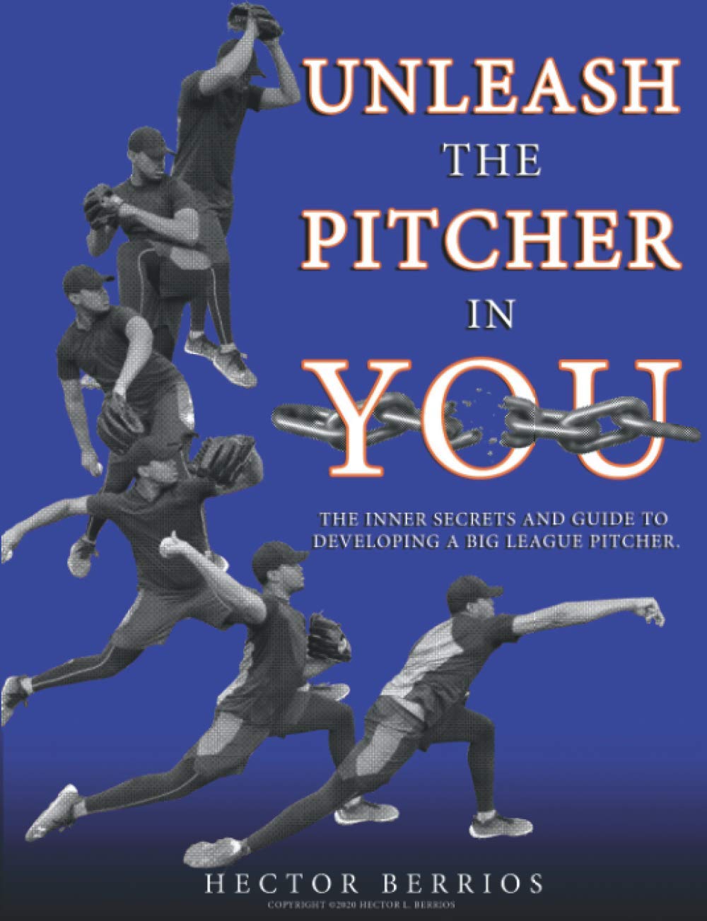 Unleash the Pitcher in You: The Inner Secrets and Guide to Developing a Big League Pitcher - 3667