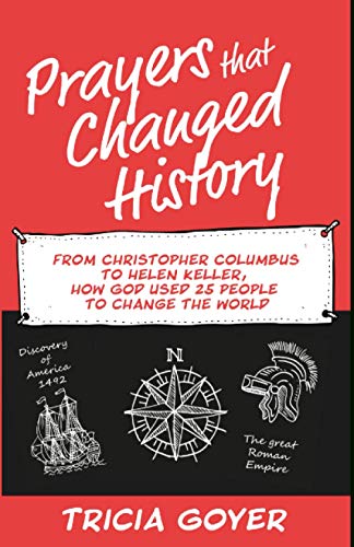 Prayers that Changed History: From Christopher Columbus to Helen Keller, how God used 25 people to change the world