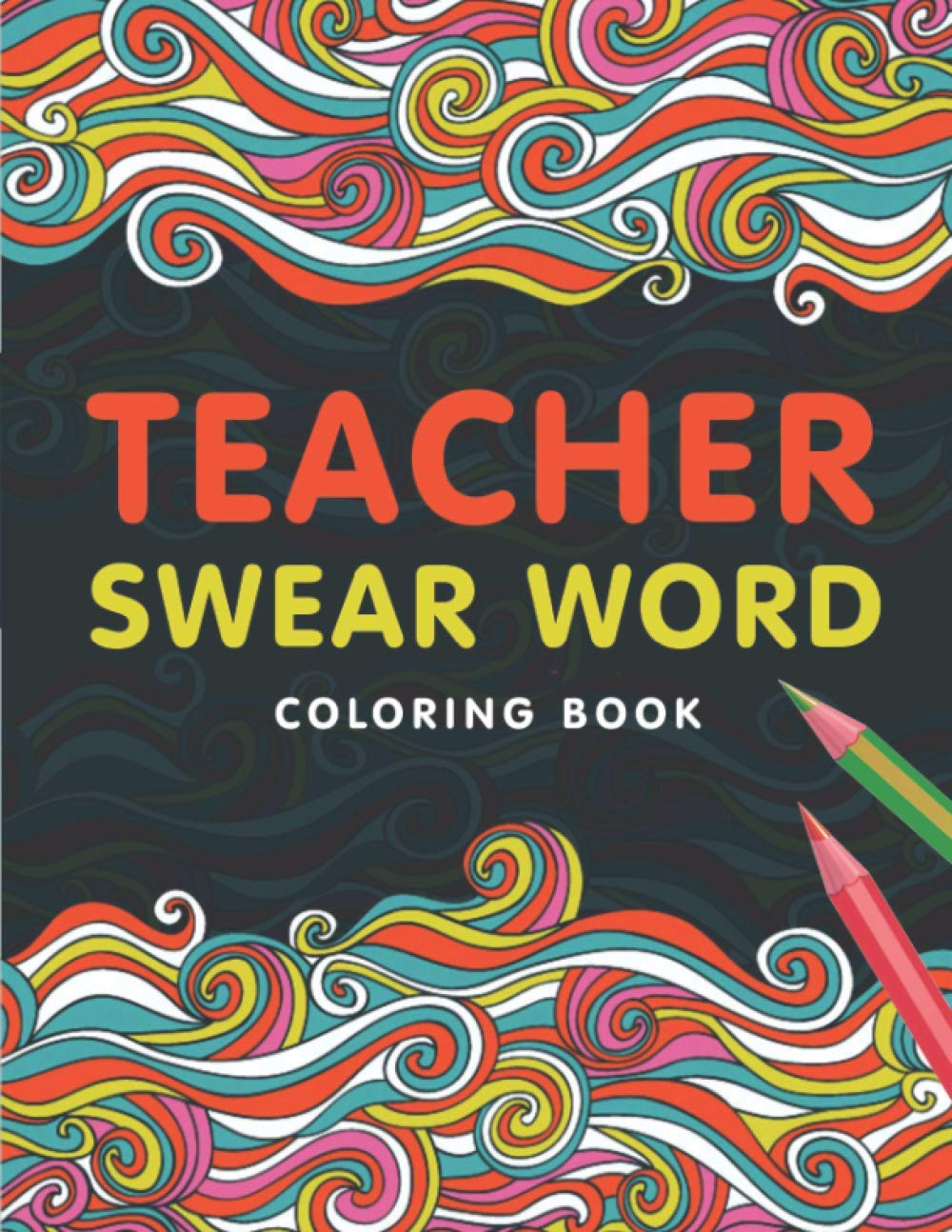 Teacher Swear Word Coloring Book: A Swear Word Coloring Book for Teachers, Funny Adult Coloring Book for Teachers, Professors ... for Stress Relief and Relaxation ( Gifts for Teachers ) - 3251
