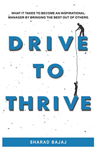 Drive To Thrive: What It Takes To Become An Inspirational Manager By Bringing The Best Out Of Others - 8178