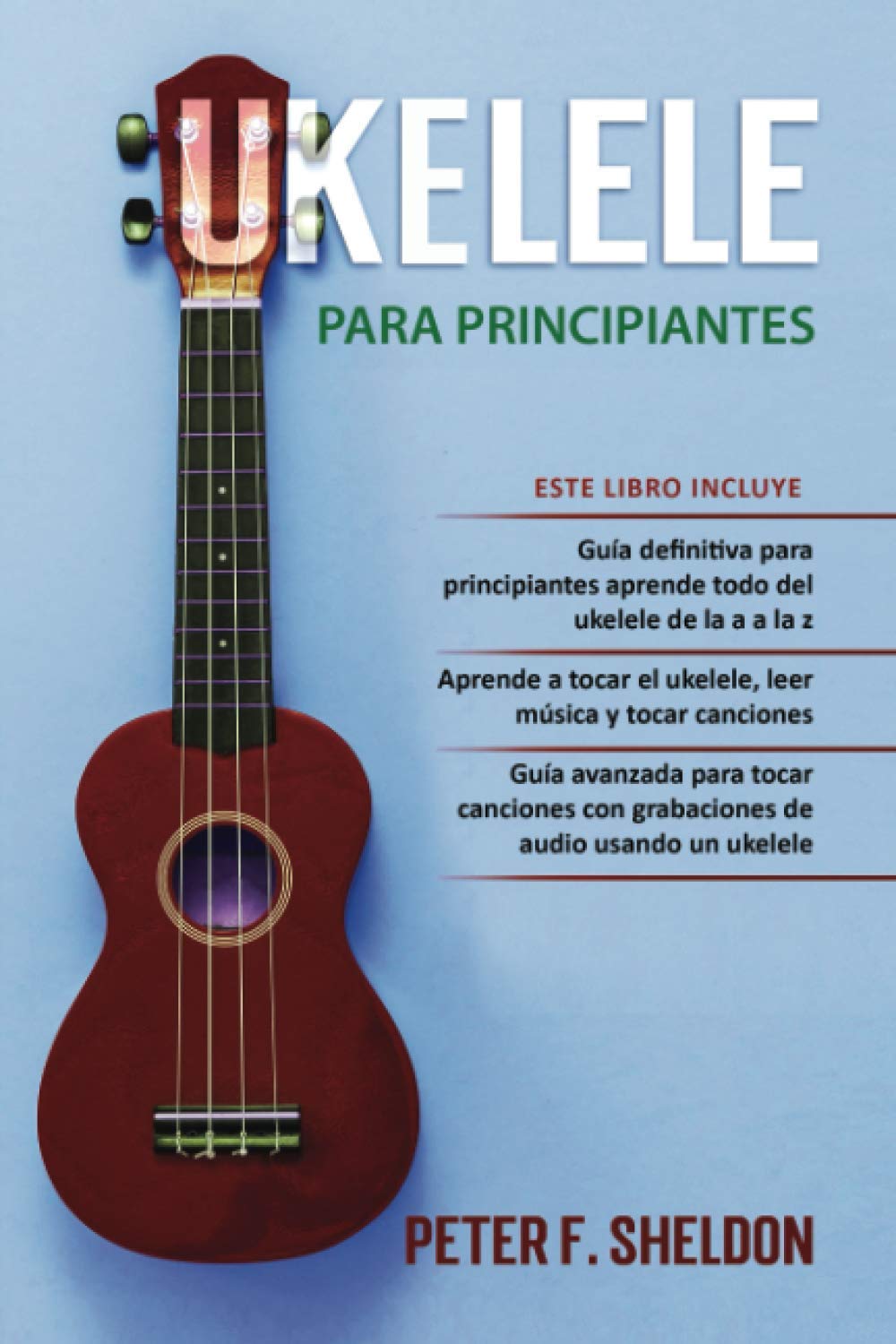 Ukelele para principiantes: 3 Libros en 1: la guía para principiantes para aprender los dominios del ukelele + leer música y reproducir canciones + guía avanzada para tocar canciones (Spanish Edition)