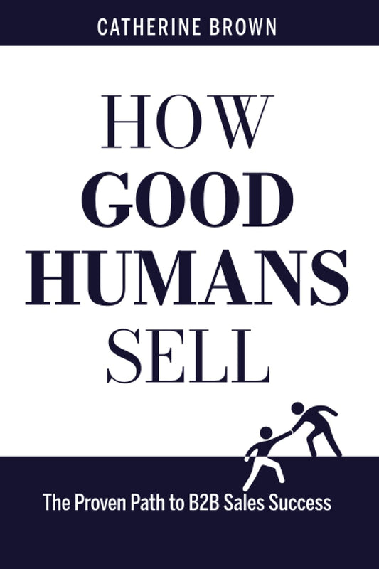 How Good Humans Sell: The Proven Path to B2B Sales Success - 6108