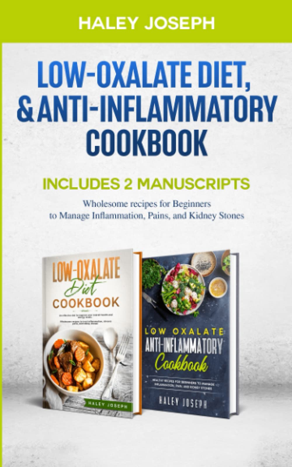 Low-Oxalate Diet,& Anti-Inflammatory Cookbook: This book Includes 2 Manuscripts.Wholesome recipes for Beginners to Manage Inflammation,Pains,and Kidney Stones. - 2471