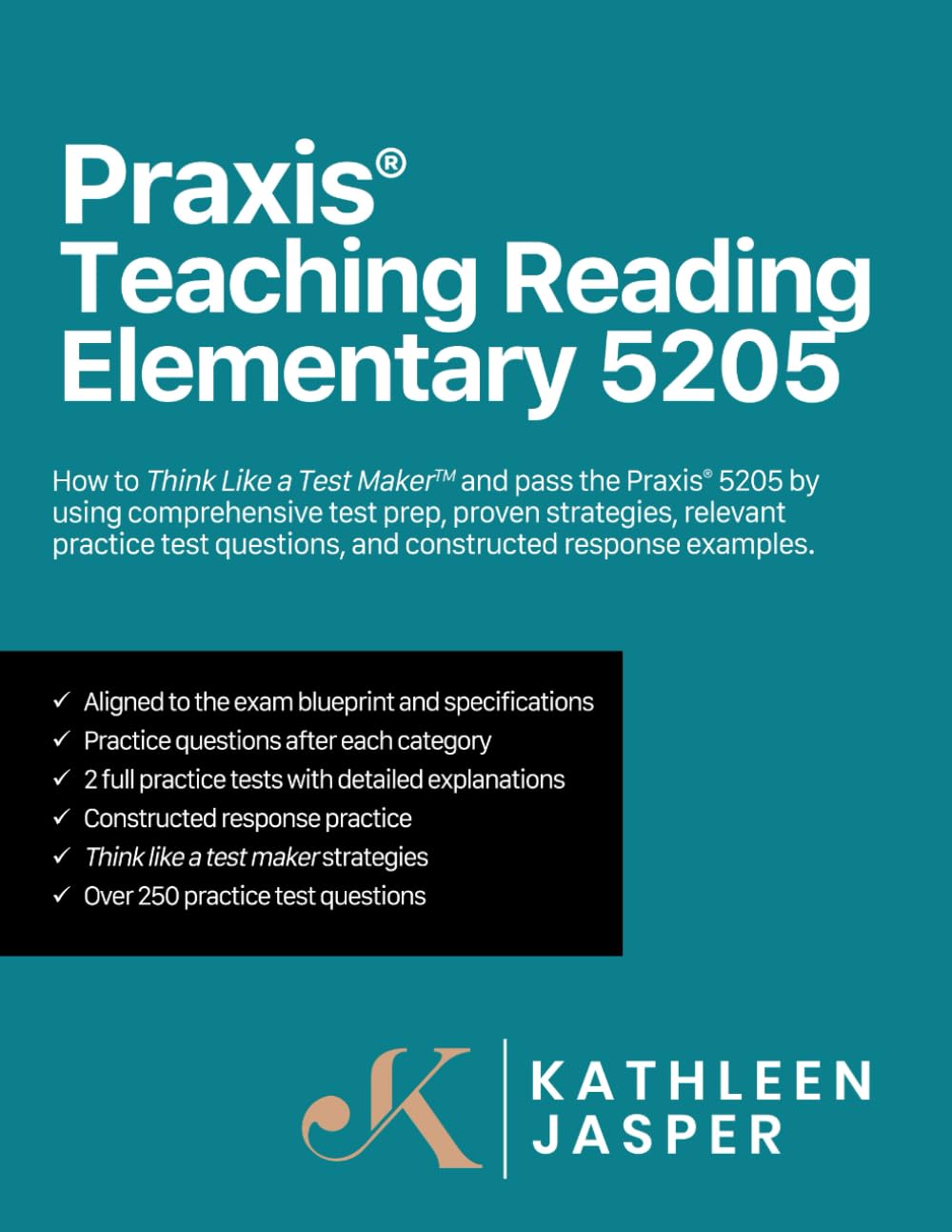 Praxis® Teaching Reading Elementary 5205: How to pass the Praxis® 5205 by using a comprehensive test prep study guide, proven strategies, relevant ... questions, and constructed response examples.