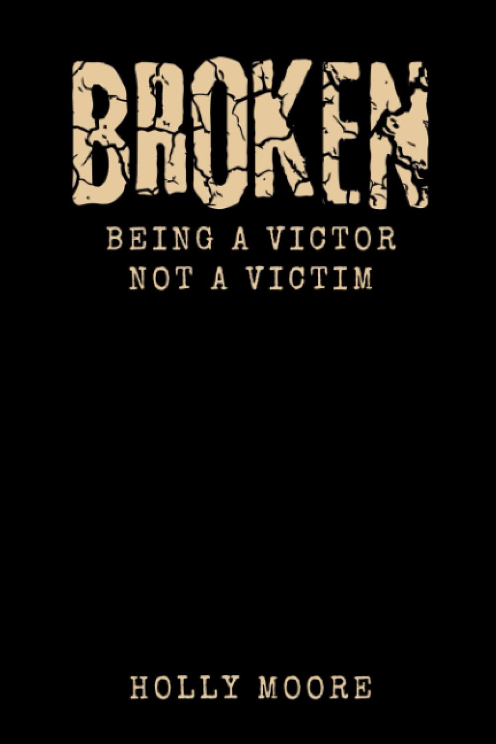 Broken: Being a victor not a victim - 5999