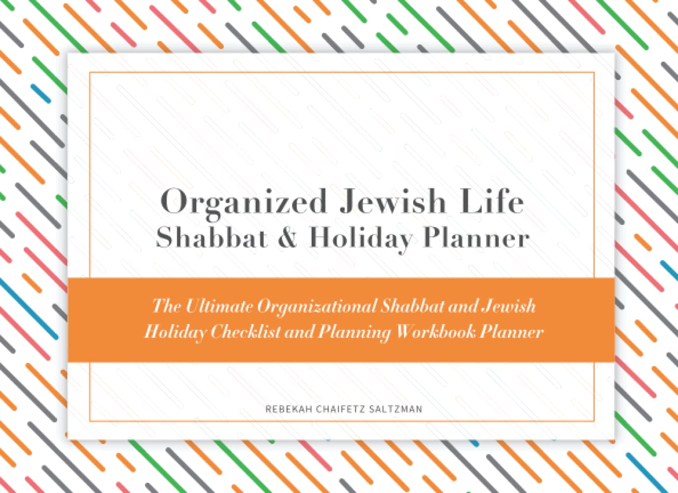 Organized Jewish Life Shabbat and Holiday Planner: The Ultimate Organizational Shabbat and Jewish Holiday Checklist and Planning Workbook