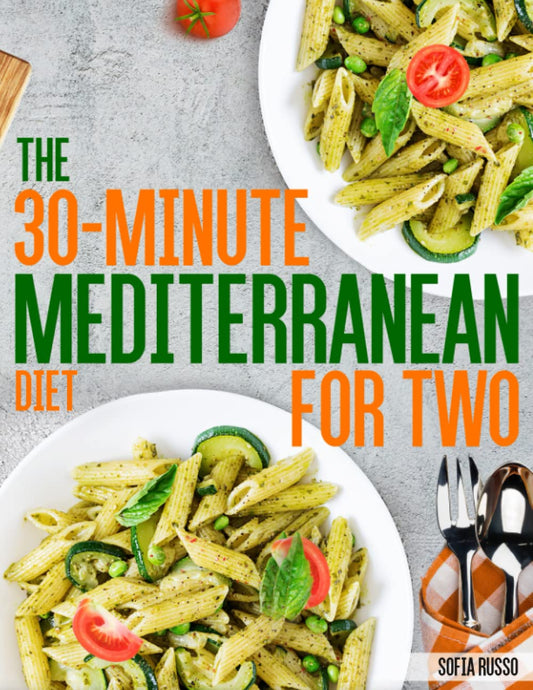 The 30-Minute Mediterranean Diet Cookbook For Two: 100 Easy and Healthy Perfectly Portioned Recipes Ready in 30 Minutes. - 8713