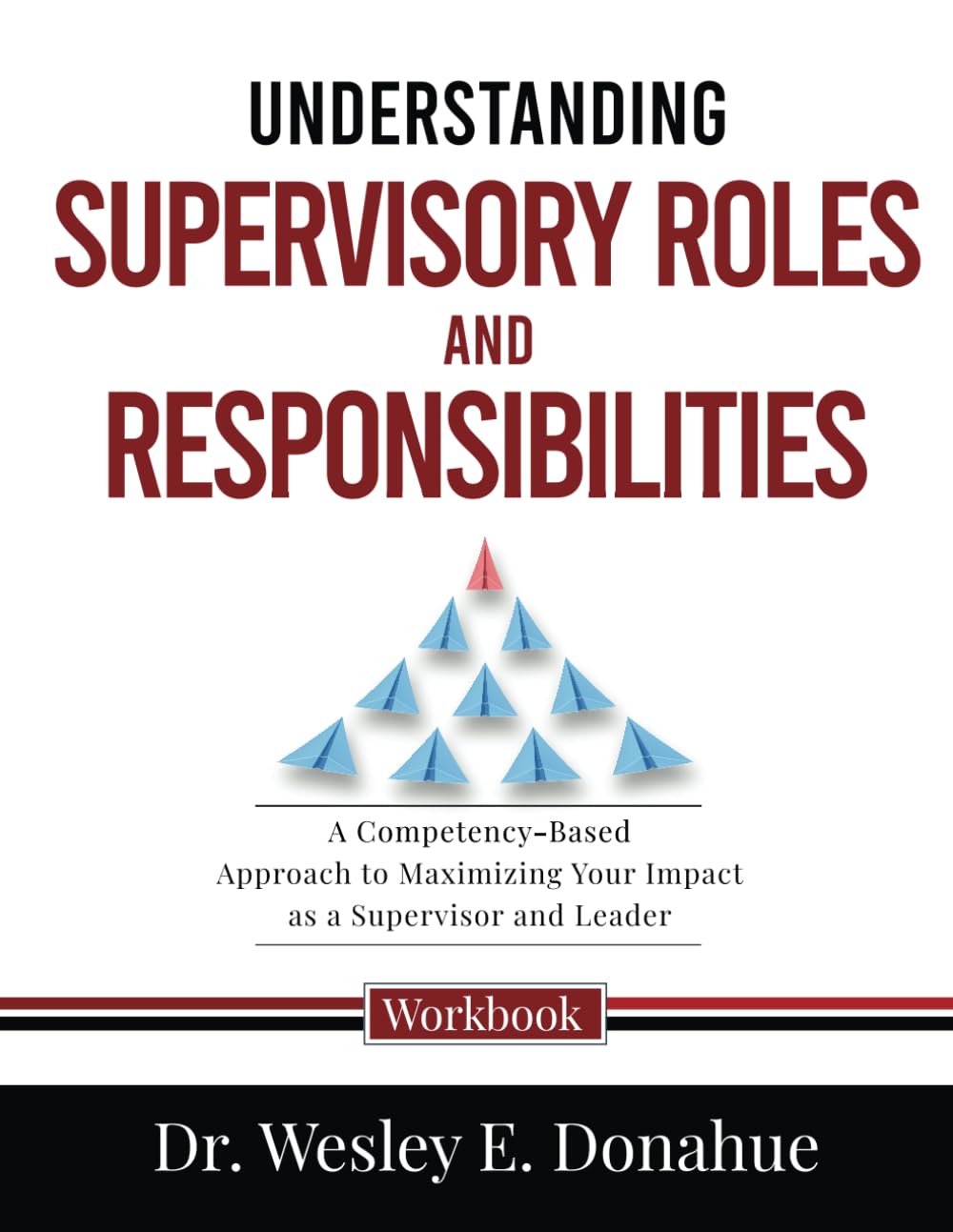 Understanding Supervisory Roles and Responsibilities: A Competency-Based Approach to Maximizing Your Impact as a Supervisor and Leader (Competency-Based Workbooks for Structured Learning) - 6624