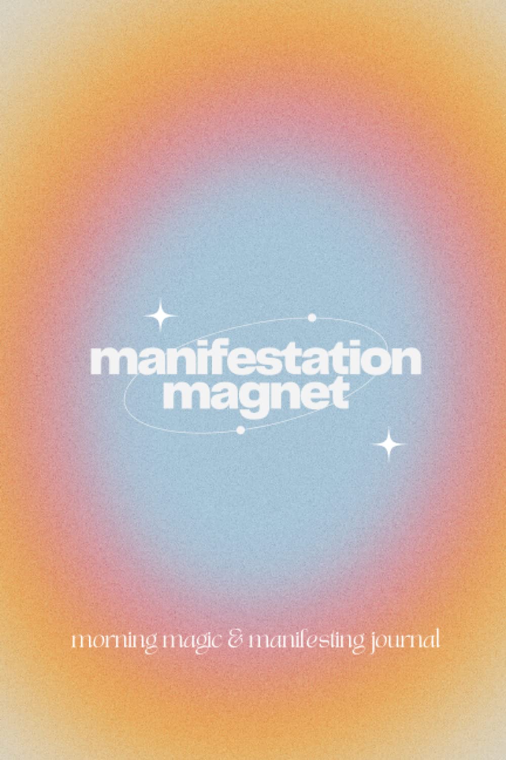Manifestation Magnet: Daily Morning Journal | Manifestation, Gratitude, & Law of Attraction Guided Prompts | Manifest Your Dream Life | 120 Pages