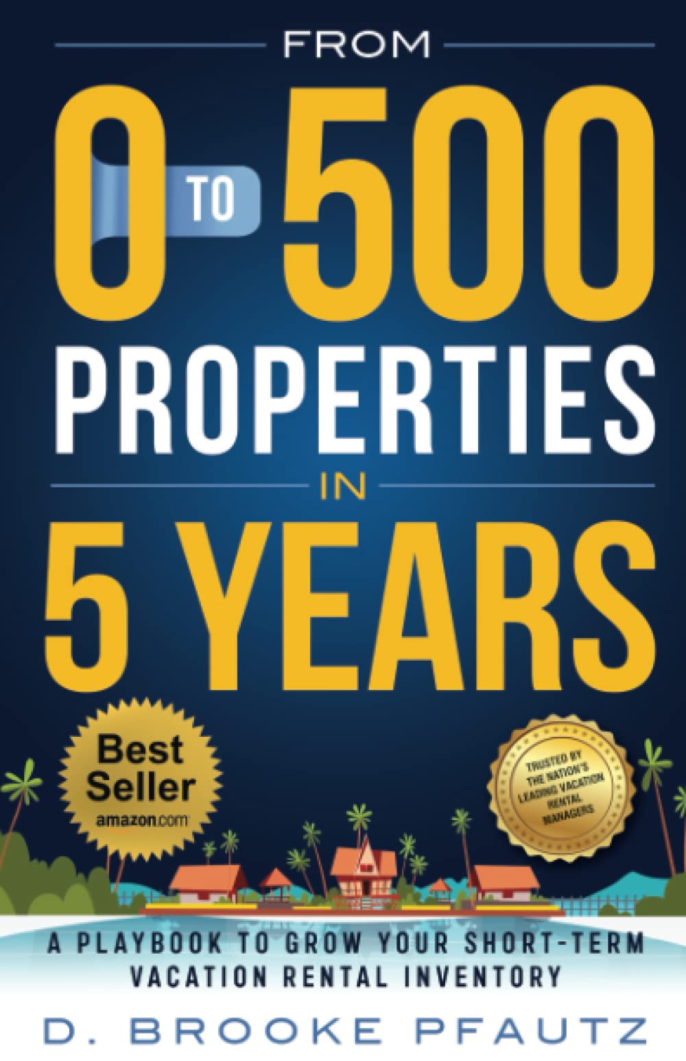 From 0 to 500 Properties in Five Years: A Playbook on How to Grow Your Short-Term Vacation Rental Inventory - 3754