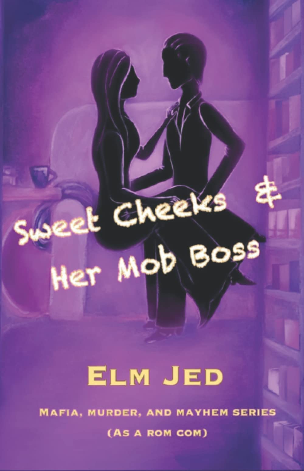 Sweet Cheeks & Her Mob Boss (Mafia, Murder, and Mayhem (as a Rom-Com))