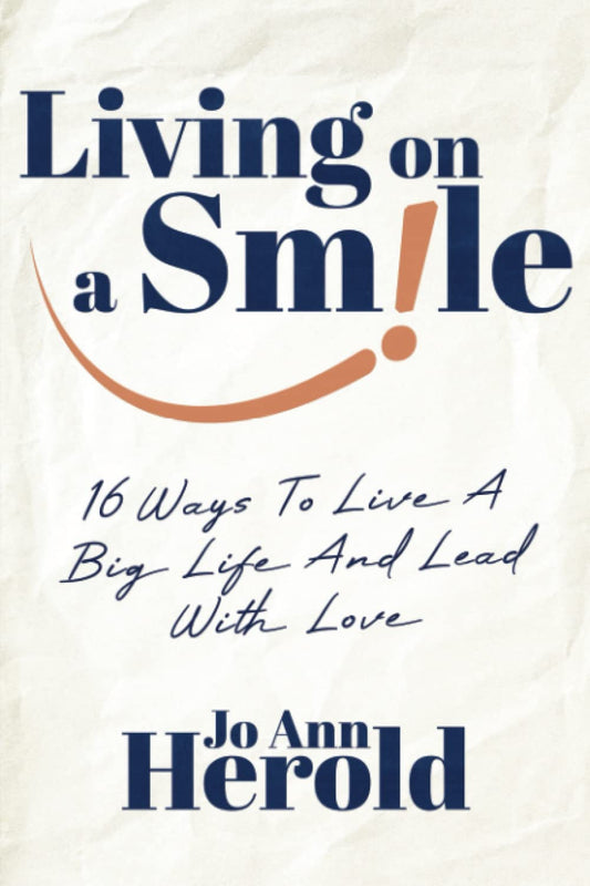 Living On A Smile: 16 Ways to Live a Big Life and Lead with Love - 5781