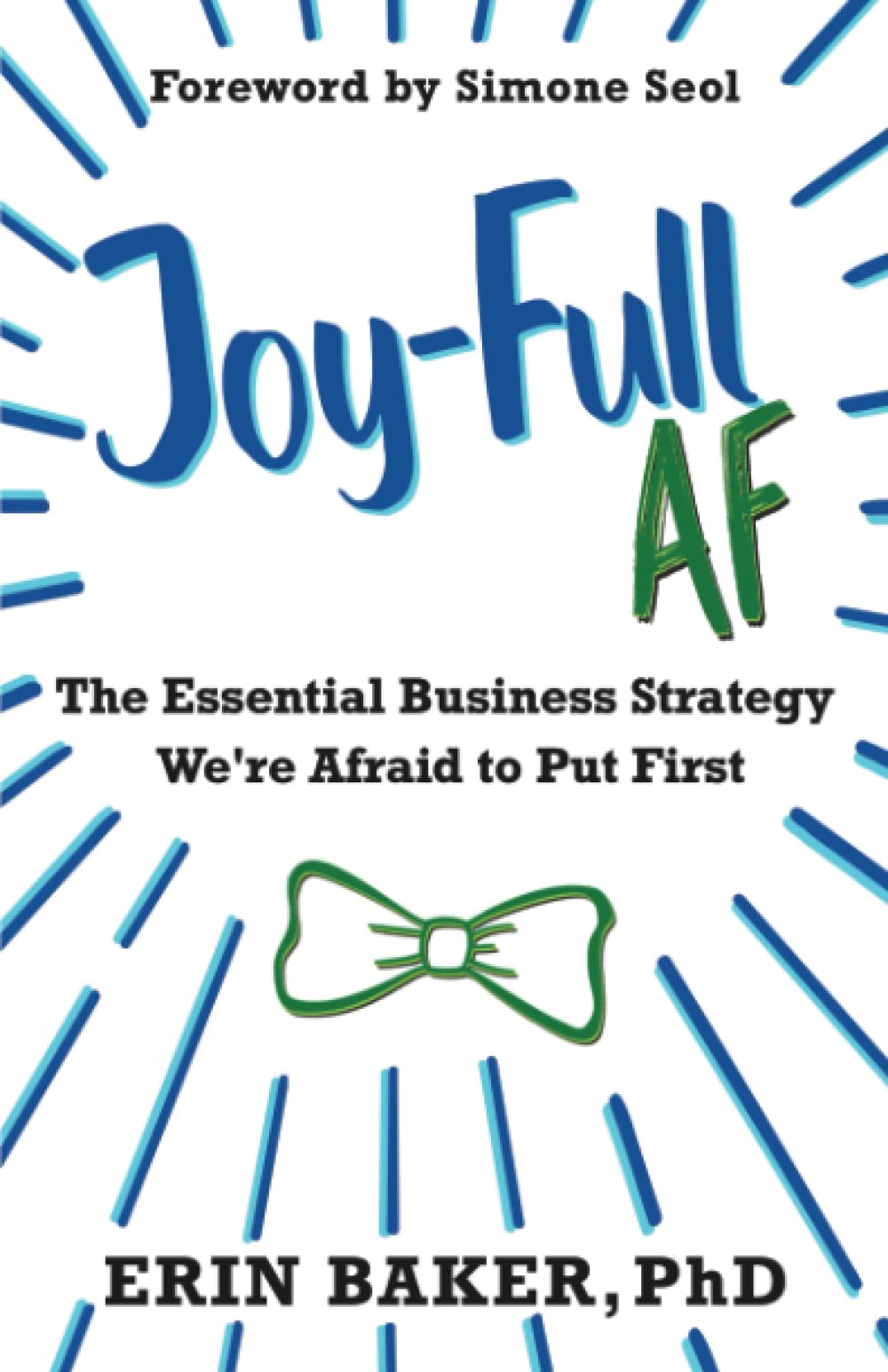 Joy-Full AF: The Essential Business Strategy We're Afraid To Put First - 510