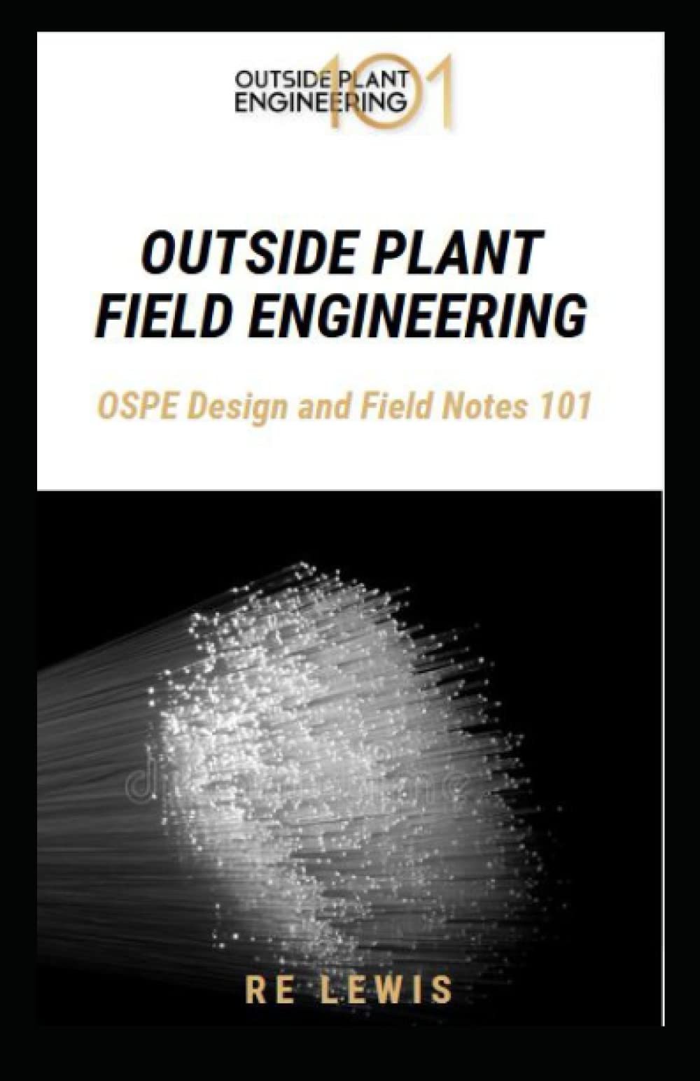Outside Plant Field Engineering: OSPE Design and Field Notes 101 (OUTSIDE PLANT ENGINEERING 101)