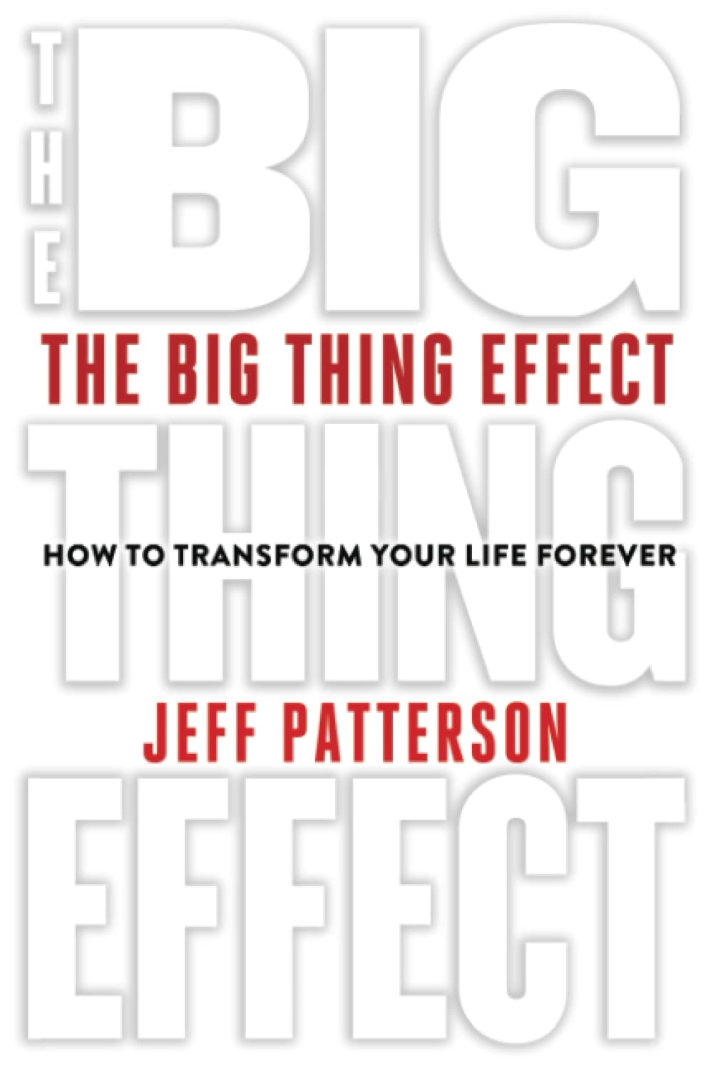 The Big Thing Effect: How to Transform Your Life Forever - 2103