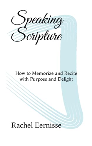 Speaking Scripture: How to Memorize and Recite with Purpose and Delight - 772