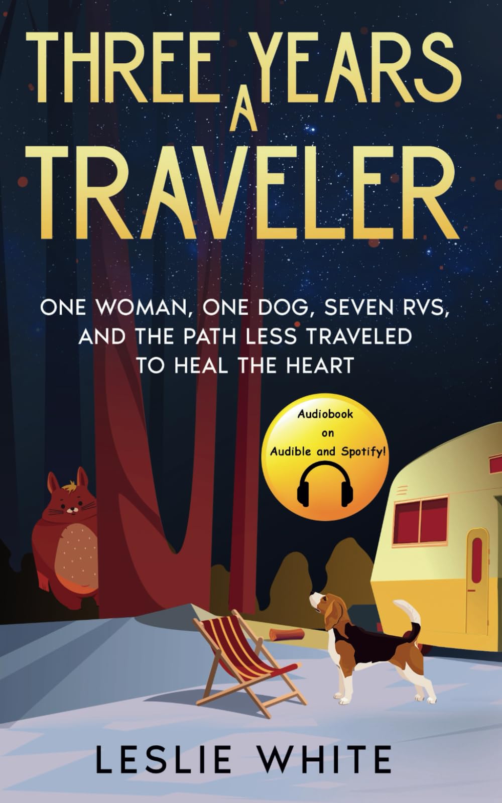 Three Years A Traveler: One woman, One dog, Seven RVs, and the path less traveled to heal the heart