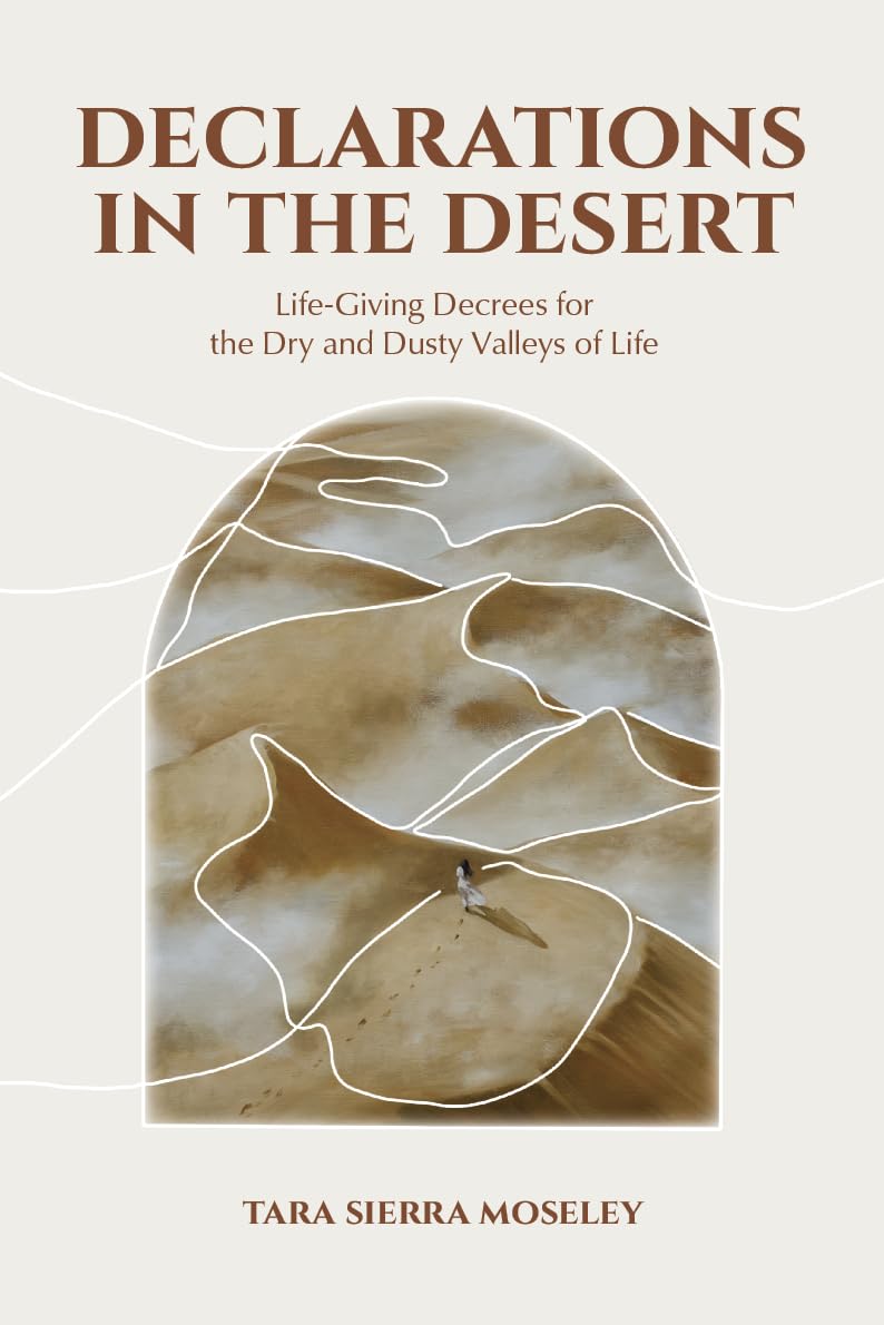 Declarations in the Desert: Life-giving decrees for the dry and dusty valleys of life - 3711