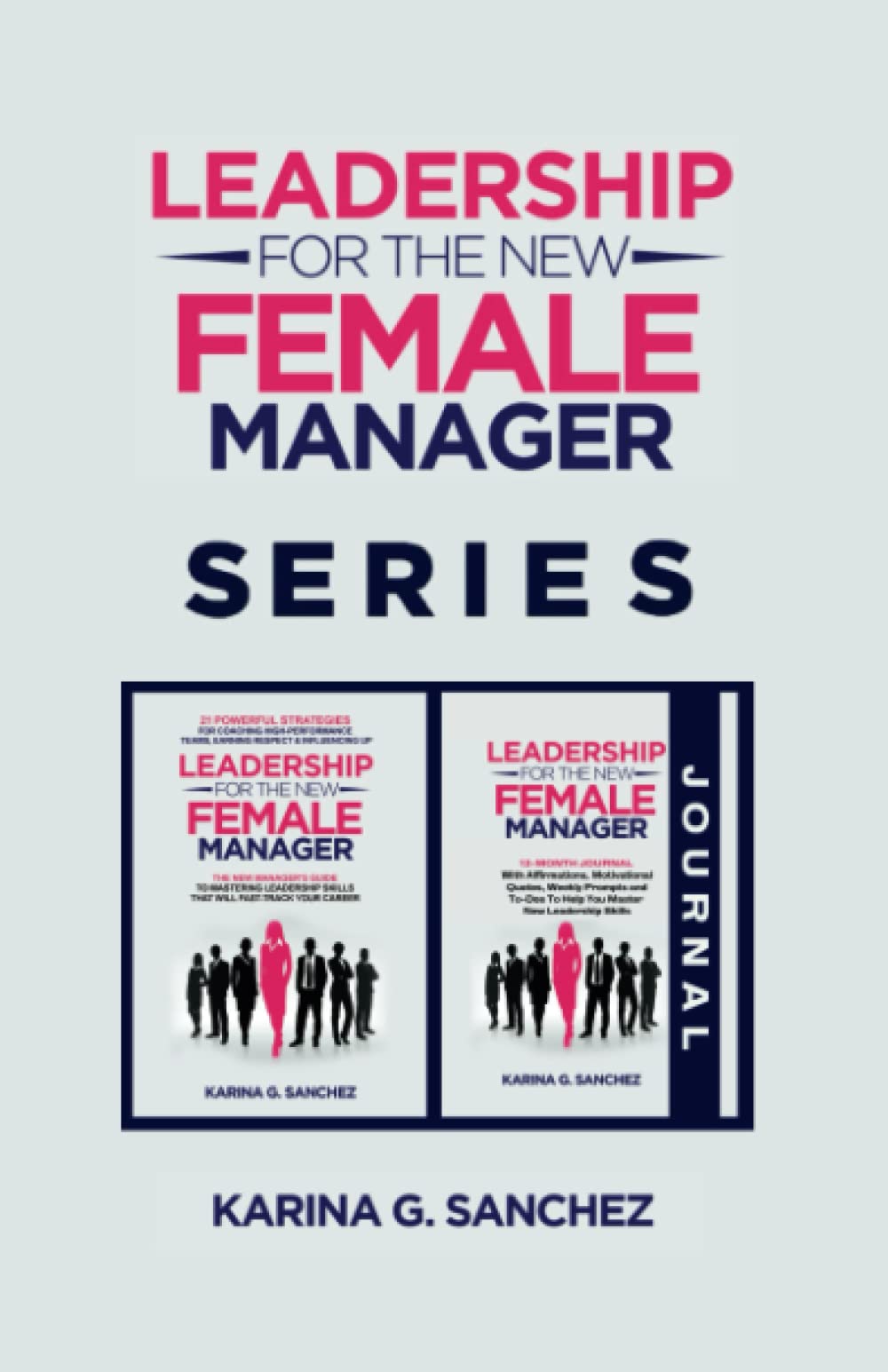 Leadership For The New Female Manager Book + Journal (2 Book Series): Book + 12-Month Journal with Prompts, Weekly Affirmations, and 21 Strategies To ... Series (2-in-1 Book + Journal Series)) - 4123