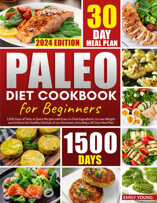 Paleo Diet Cookbook for Beginners: 1500-Days of Tasty & Quick Recipes with Easy-to-Find Ingredients, to Lose Weight and Achieve the Healthy Lifestyle of our Ancestors, Including a 30-Day Meal Plan - 5646