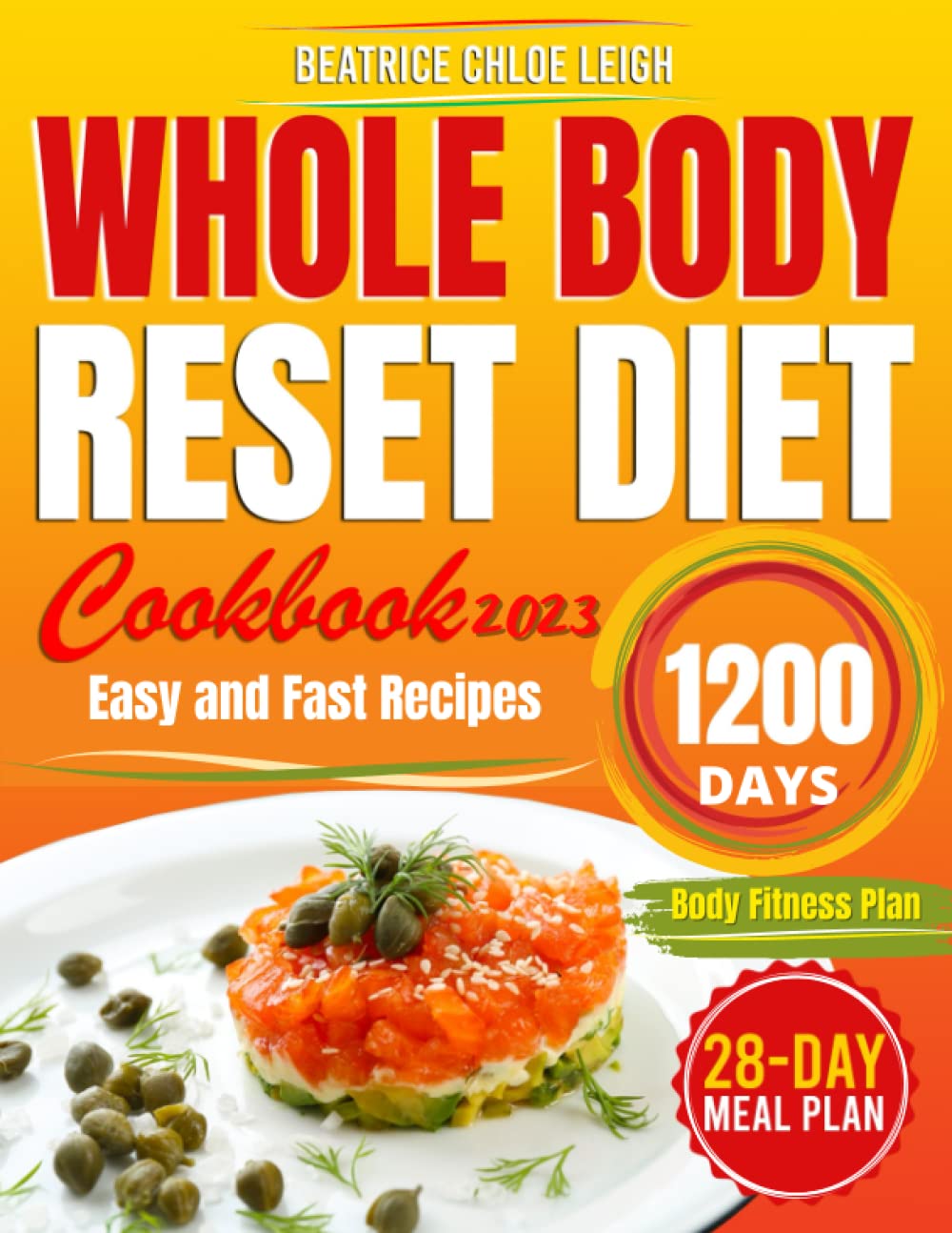 Whole Body Reset Diet Cookbook#2023: Easy and Fast Guide to Boost Metabolism, Shed Pounds Quickly, Reduce Belly Fat, With 1200-Day Delicious Recipes and a 28-Day Meal Plan for a Better Lifestyle - 7873