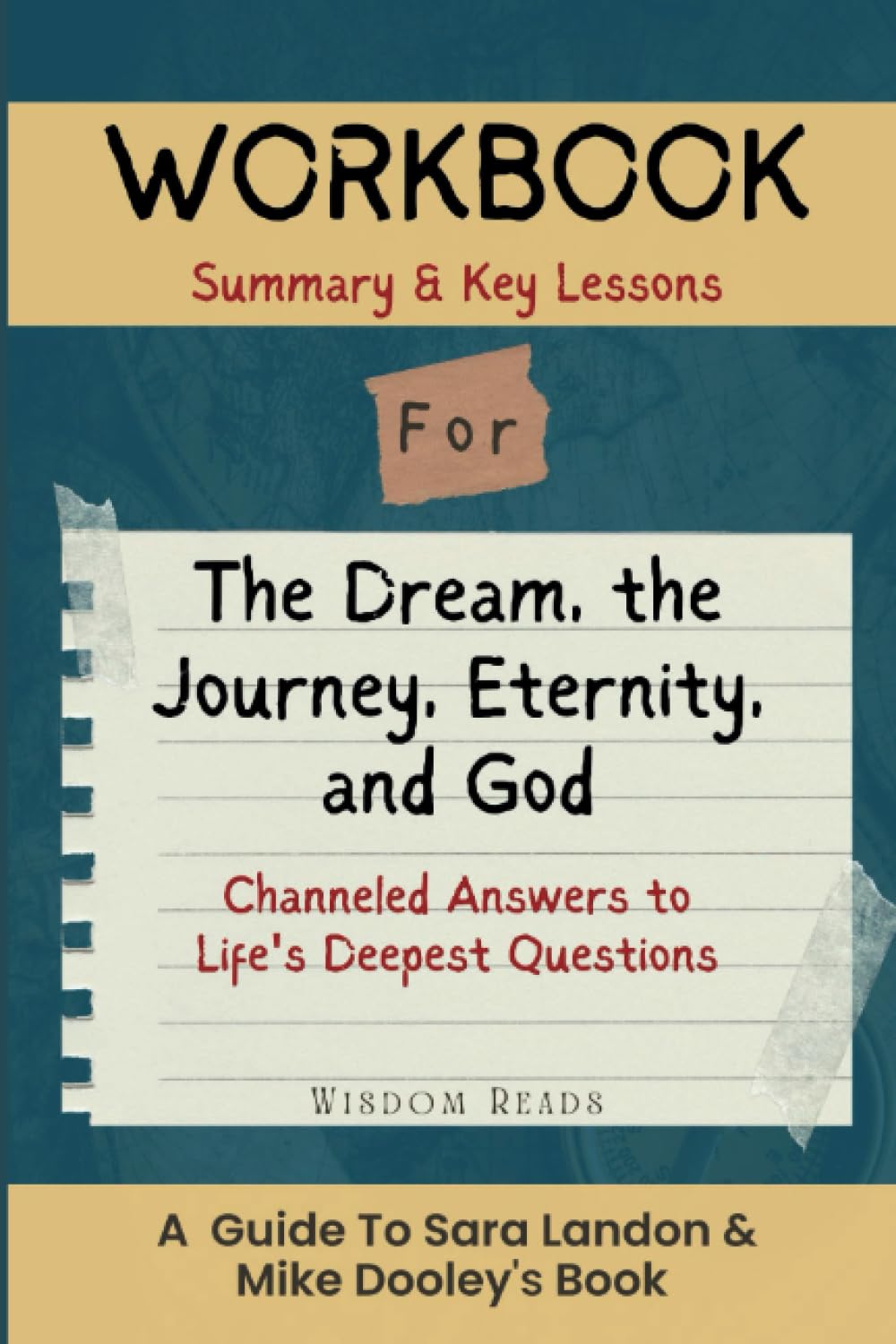 Workbook For The Dream, the Journey, Eternity, and God: A Guide to Sara Landon & Mike Dooley Book: Channeled Answers to Life's Deepest Questions - 2050