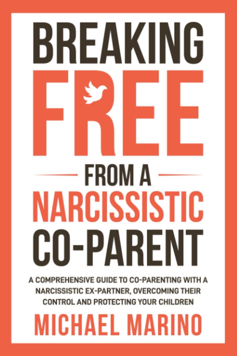 Breaking Free From a Narcissistic Co-Parent: A Comprehensive Guide to Co-Parenting With a Narcissistic Ex-Partner, Overcoming Their Control, and Protecting Your Children