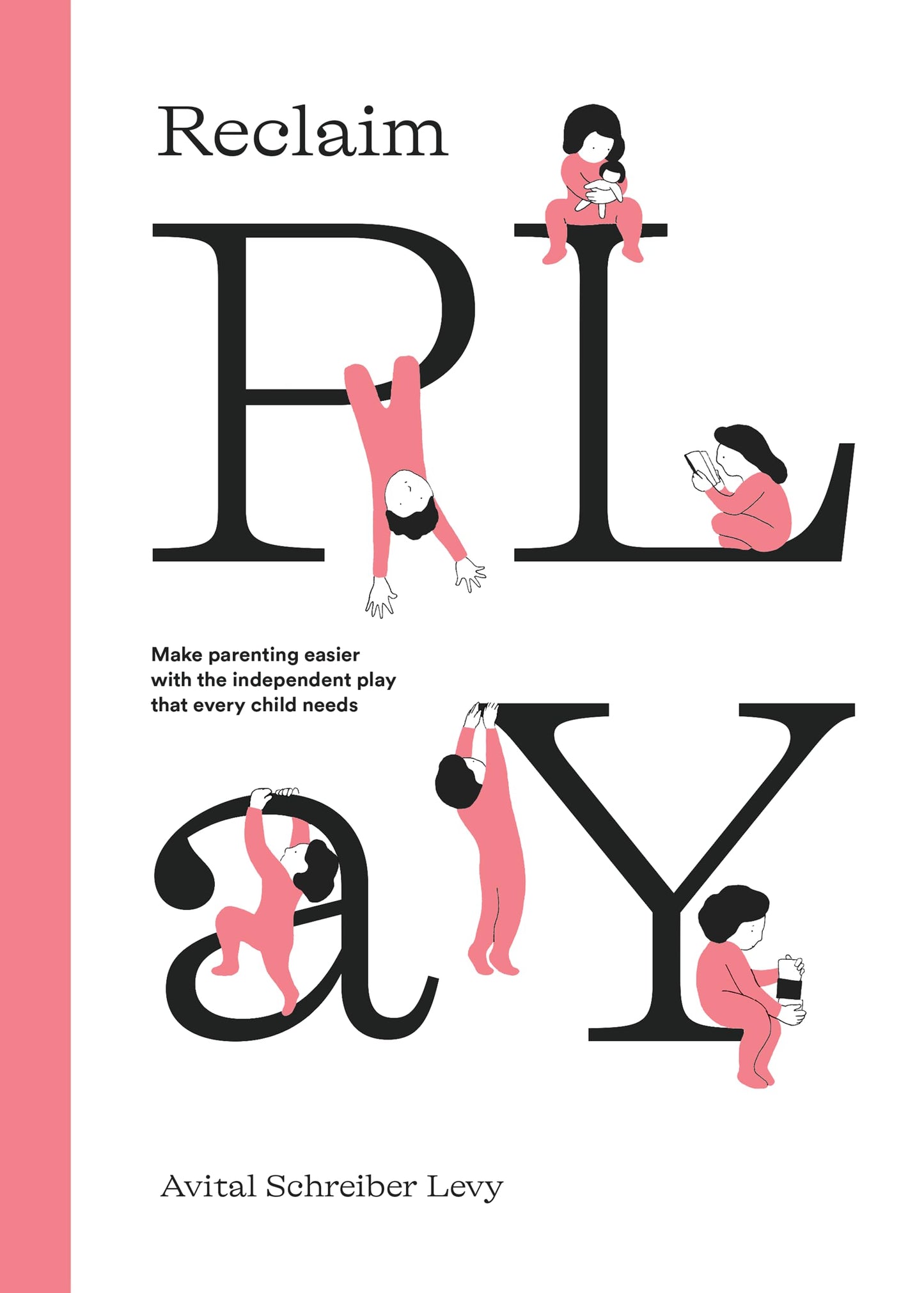 Reclaim Play: Make parenting easier with the independent play that every child needs. - 2111