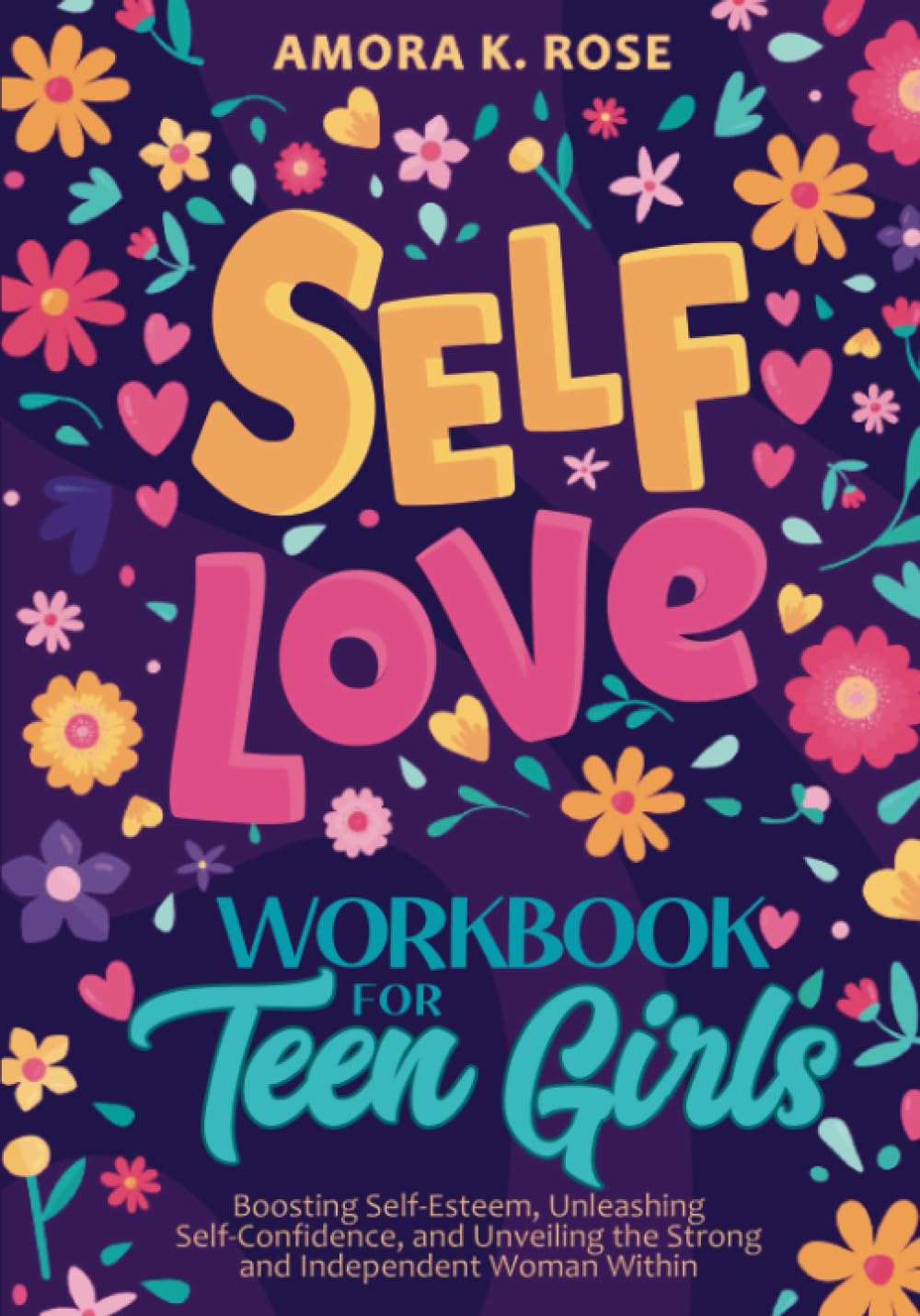 Self-Love Workbook for Teen Girls: Boosting Self-Esteem, Unleashing Self-Confidence, and Unveiling the Strong and Independent Woman Within (Life Skills For Teens)