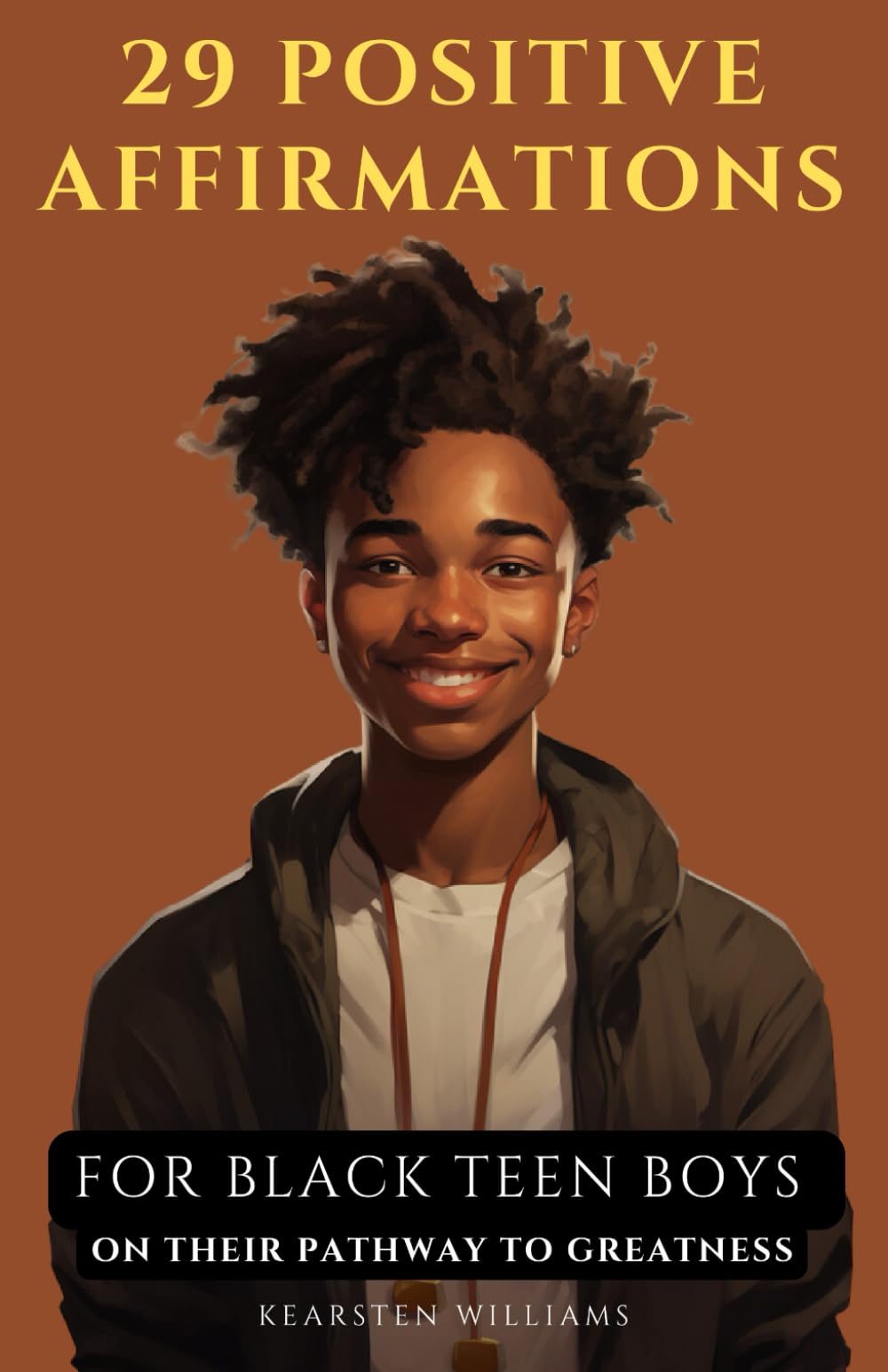 29 Positive Affirmations for Black Teen Boys on Their Pathways to Greatness: Empowering the Next Generation of Black Leaders (Empowering Men) - 6807