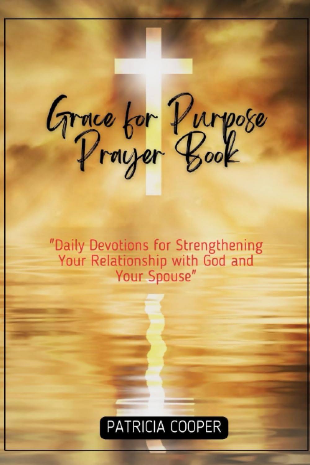 Grace for Purpose Prayer Book 2024: Daily Devotions for Strengthening Your Relationship with God and Your Spouse - 6140