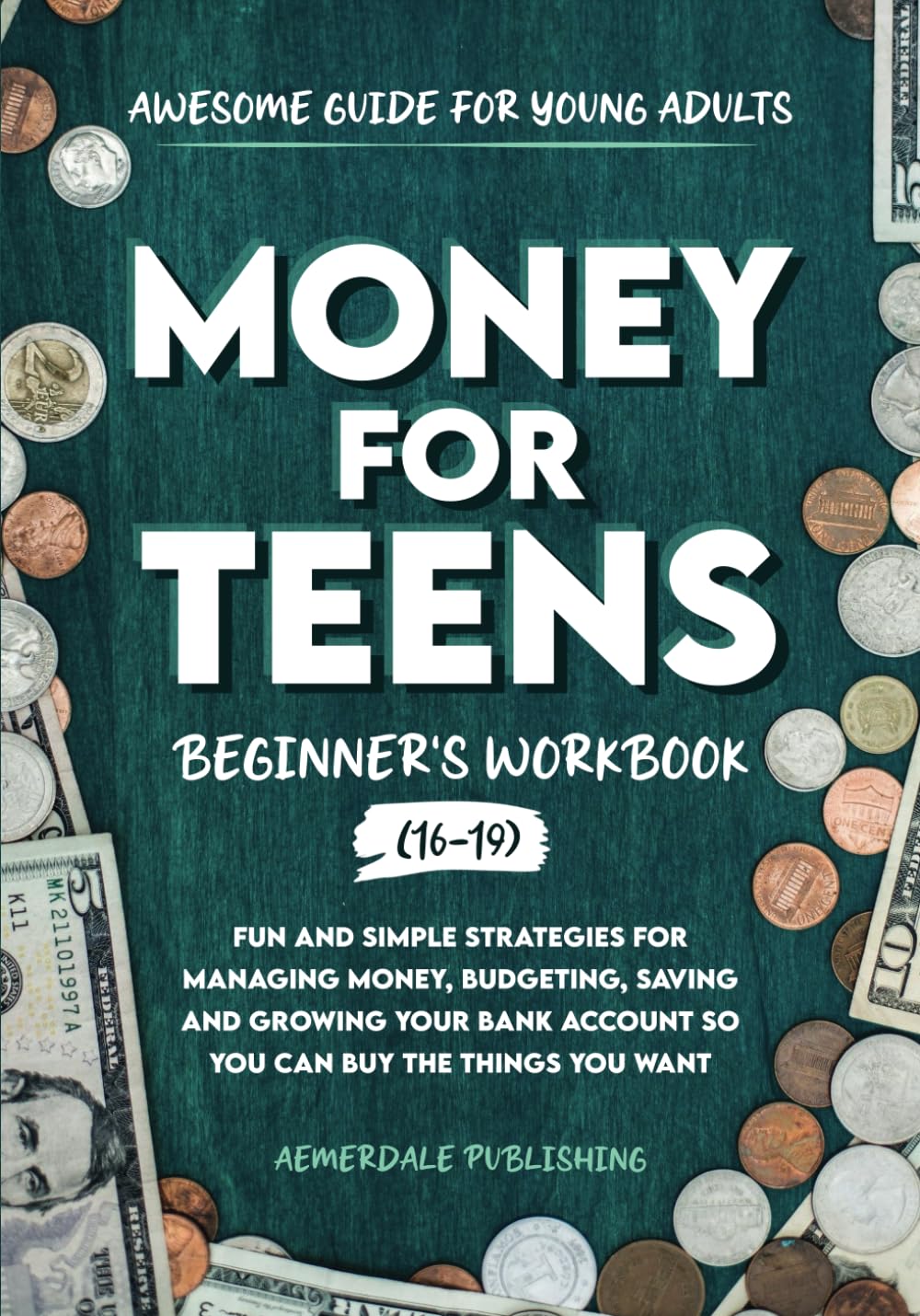 Money For Teens Beginner's Workbook (Ages 16-19): Fun and Simple Strategies for Managing Money, Budgeting, Saving and Growing Your Bank Account So That You Can Buy the Things You Want - 5652