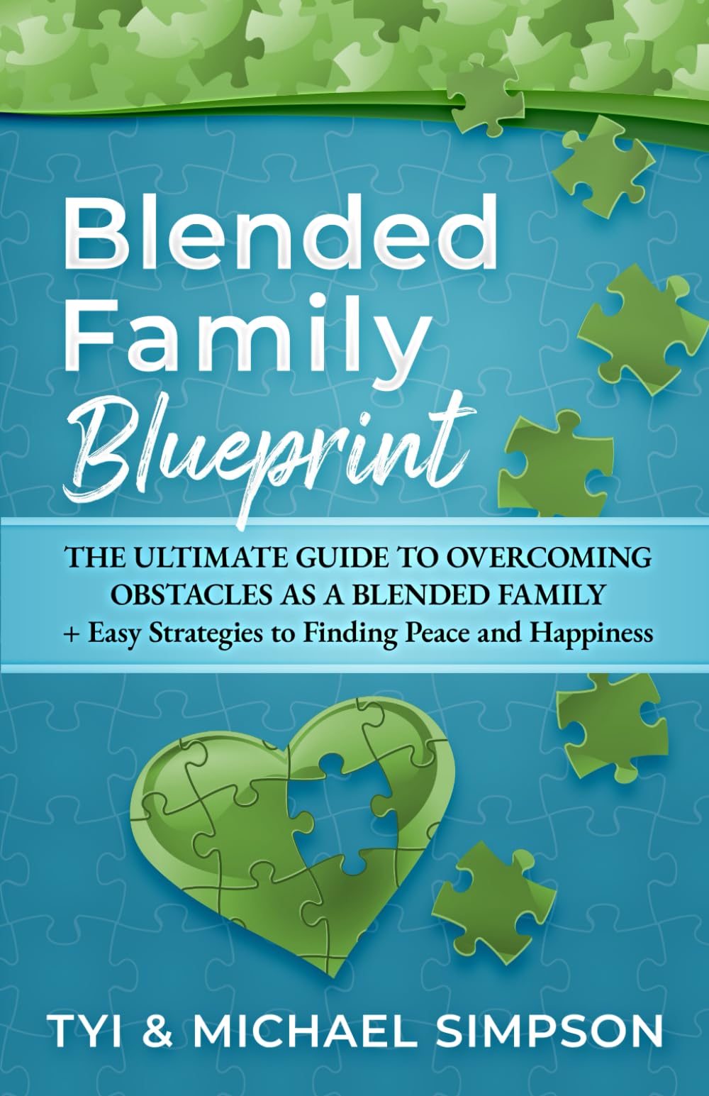 Blended Family Blueprint: The Ultimate Guide to Overcoming Obstacles As a Blended Family + Easy Strategies to Finding Peace and Happiness