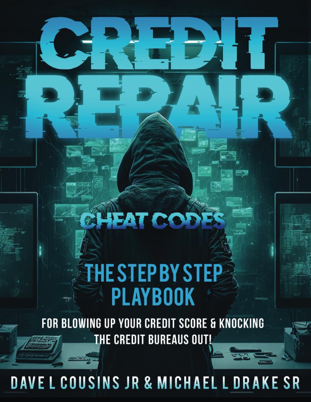 CREDIT REPAIR CHEAT CODES: THE STEP BY STEP PLAYBOOK FOR BLOWING UP YOUR CREDIT SCORE KNOCKING THE CREDIT BUREAUS OUT!