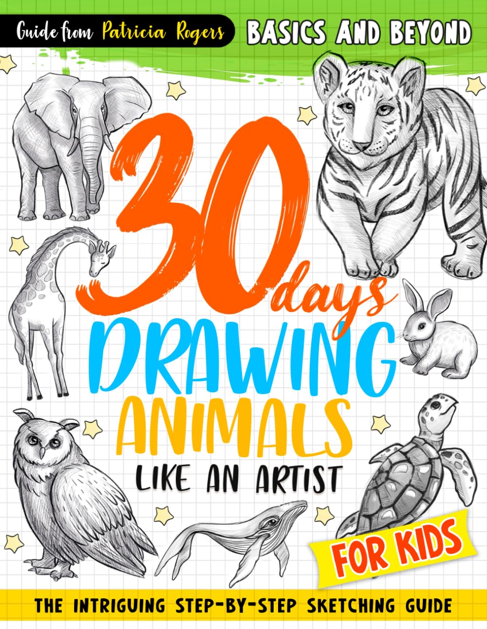 30 days Drawing Animals Like an Artist: The Intriguing Step-by-step Sketching Guide for Kids (How to Draw Guide for Beginners) - 3046
