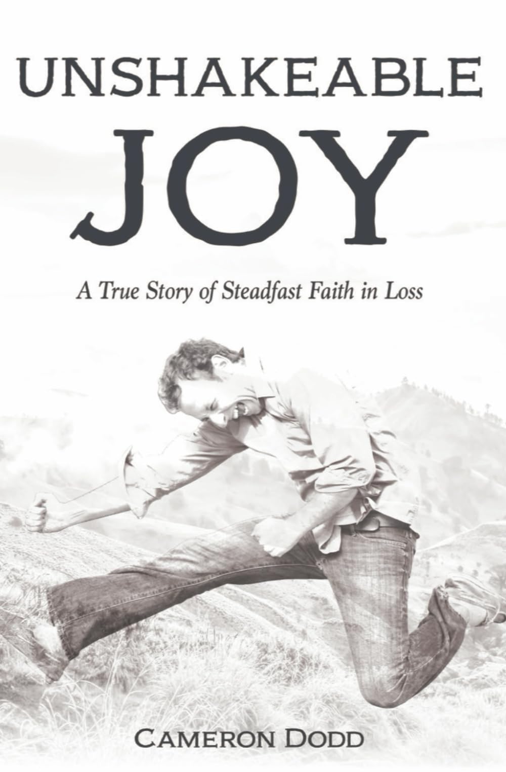 Unshakeable Joy: A True Story of Steadfast Faith in Loss
