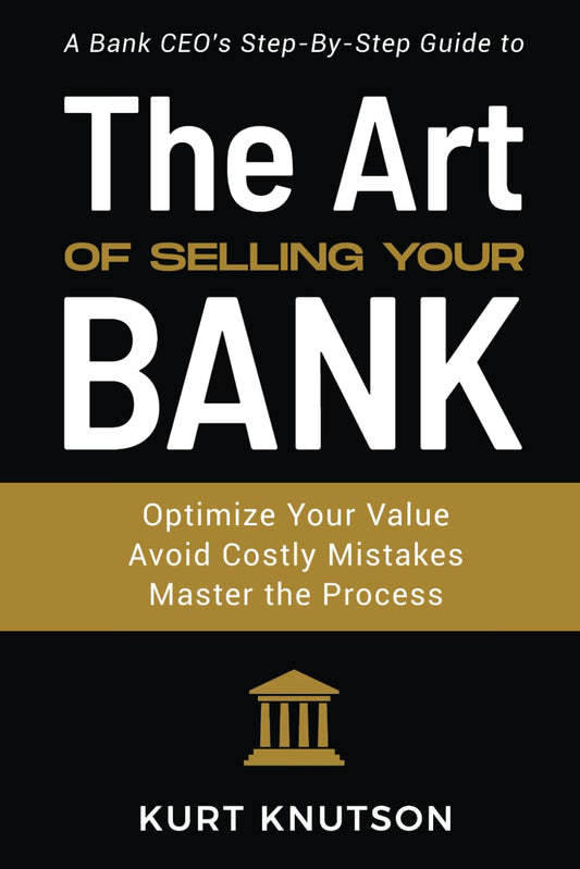 The Art of Selling Your Bank: A Bank CEO's Step-By-Step Guide - 6582