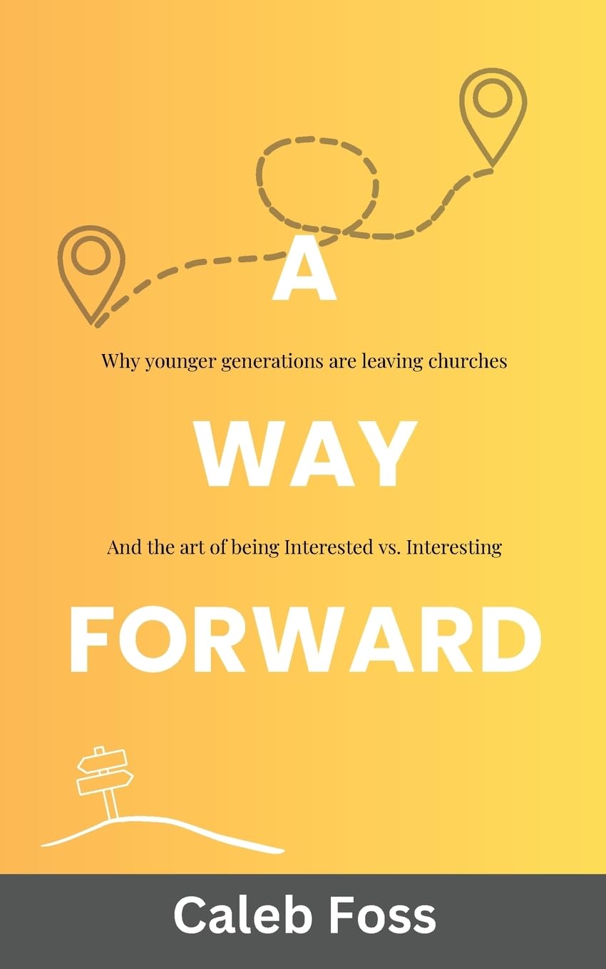 A Way Forward: Why younger generations are leaving churches, and the art of being Interested vs. Interesting