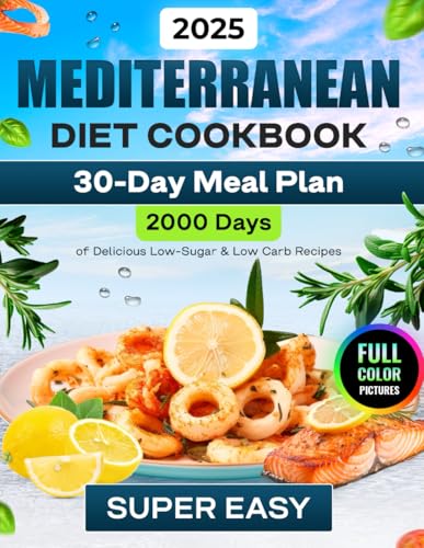 Mediterranean Diet Cookbook (Full-Color Photos): 2000 Days of Super Delicious, Quick & Easy Mediterranean Diet Recipes for Beginners with a 30-Day ... Diet for Beginners Healthy and Easy to Follow