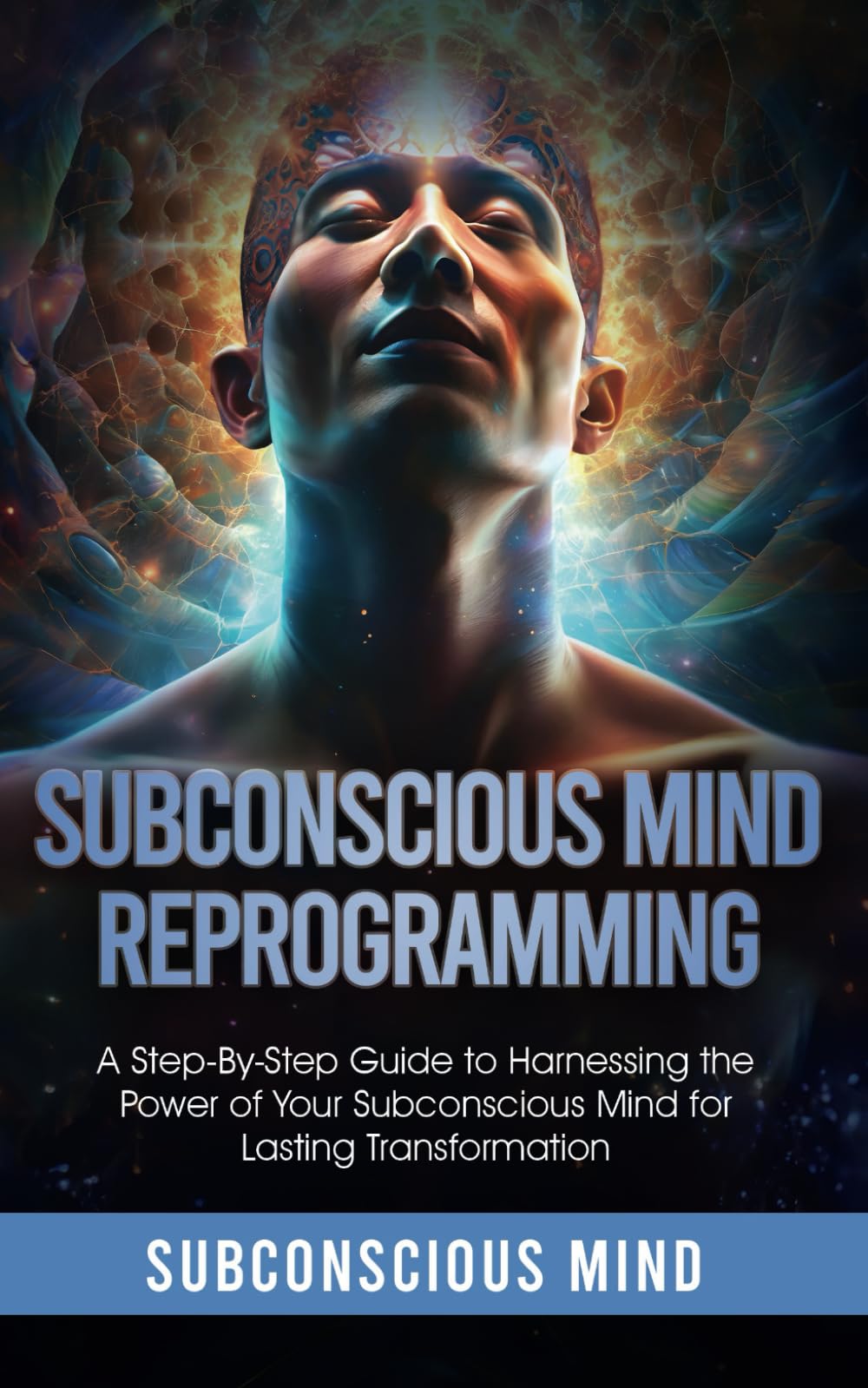 Subconscious Mind Reprogramming:: A Step-by-Step Guide to Harnessing the Power of Your Subconscious Mind for Lasting Transformation - 8164