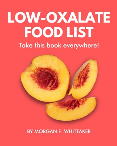 Low-Oxalate Food List: The World’s Most Comprehensive Low-Oxalate Ingredient List - Take It Wherever You Go! (Food Heroes) - 6179