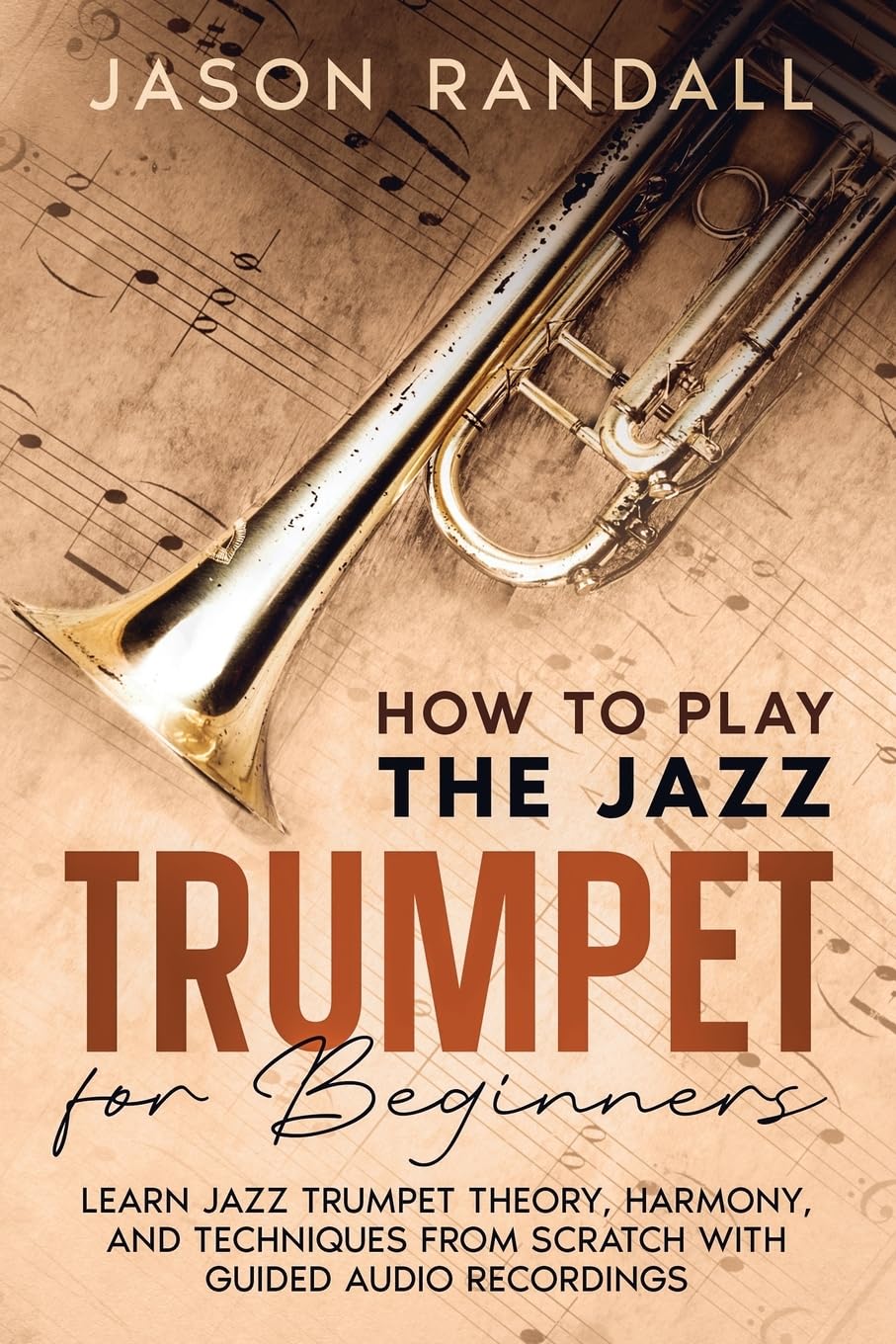 How to Play the Jazz Trumpet for Beginners: Learn Jazz Trumpet Theory, Harmony, and Techniques from Scratch with Guided Audio Recordings (Brass Instruments for Beginners) - 5261