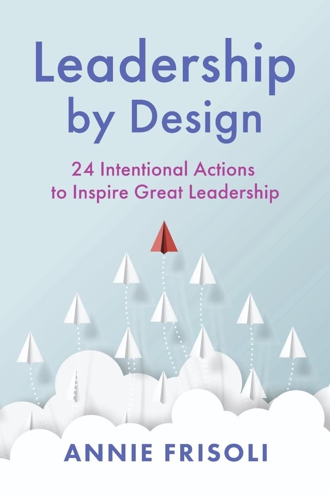 Leadership by Design: 24 Intentional Actions to Inspire Great Leadership - 3583