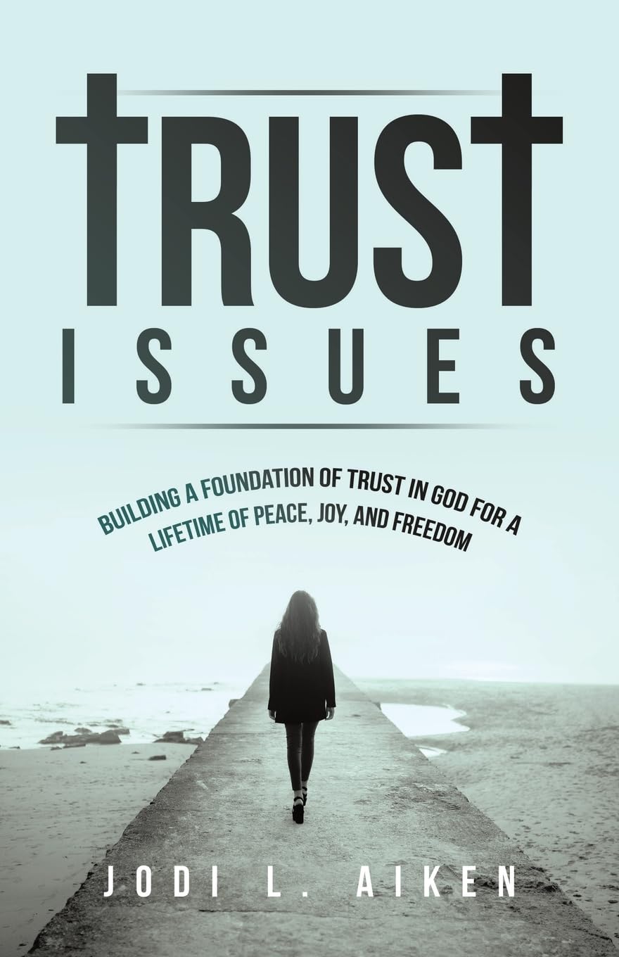 Trust Issues: Building A Foundation Of Trust In God For A Lifetime Of Peace, Joy, And Freedom - 6064