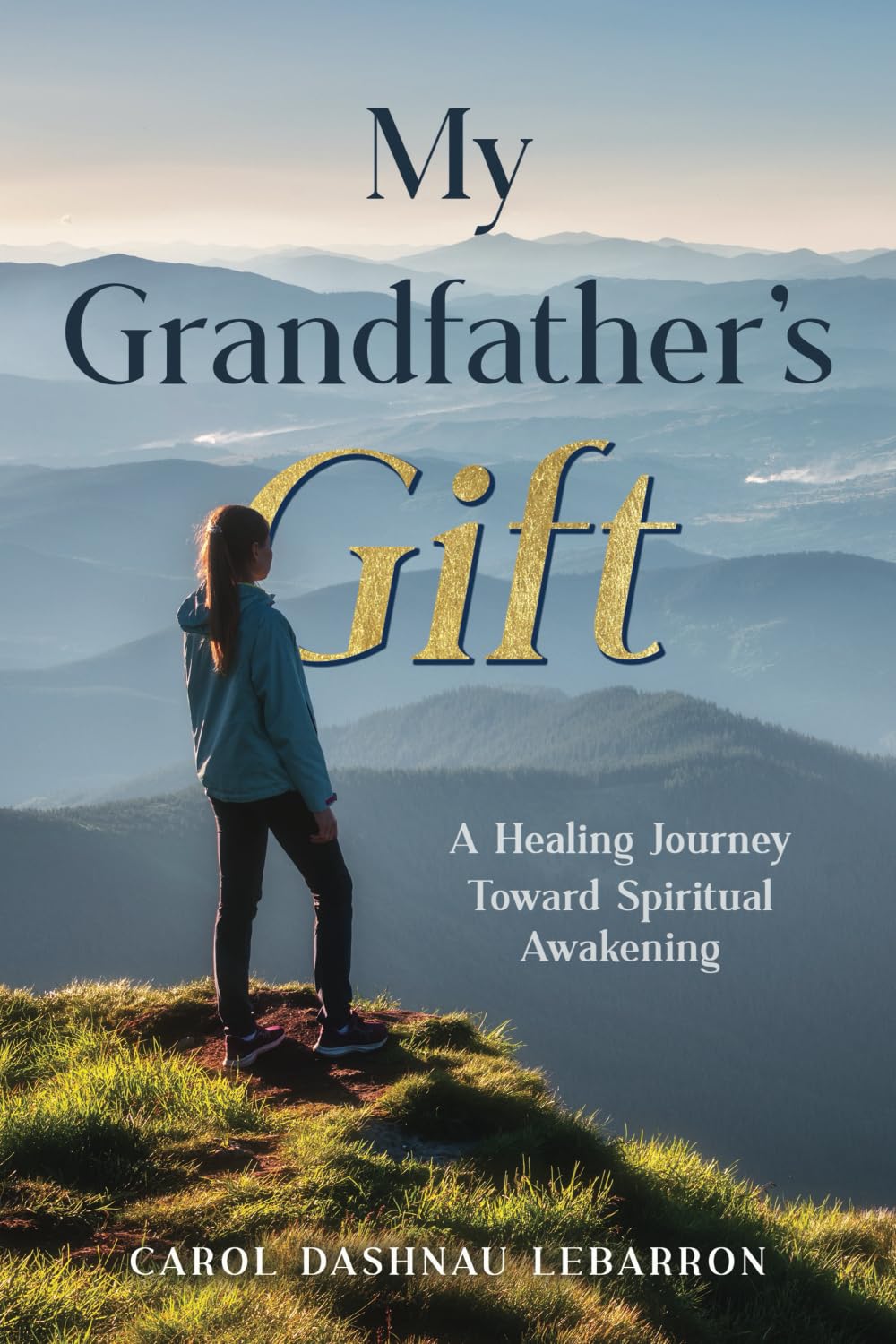 My Grandfather's Gift: A Healing Journey Toward Spiritual Awakening