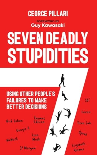 The Seven Deadly Stupidities: Using Other People's Failures to Make Better Decisions - 6476