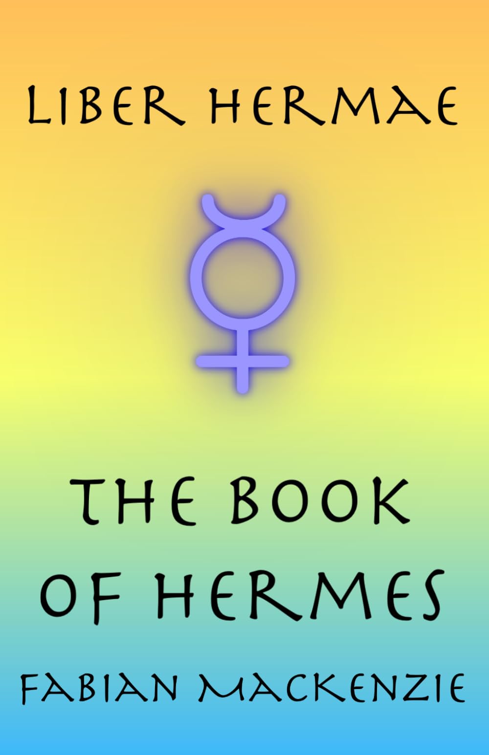 Liber Hermae: The Book of Hermes (Libri Deorum: The Books of the Gods)